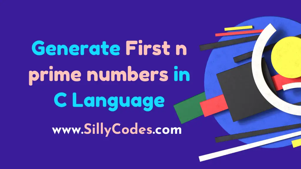 Program to print first n prime numbers in C Language - SillyCodes