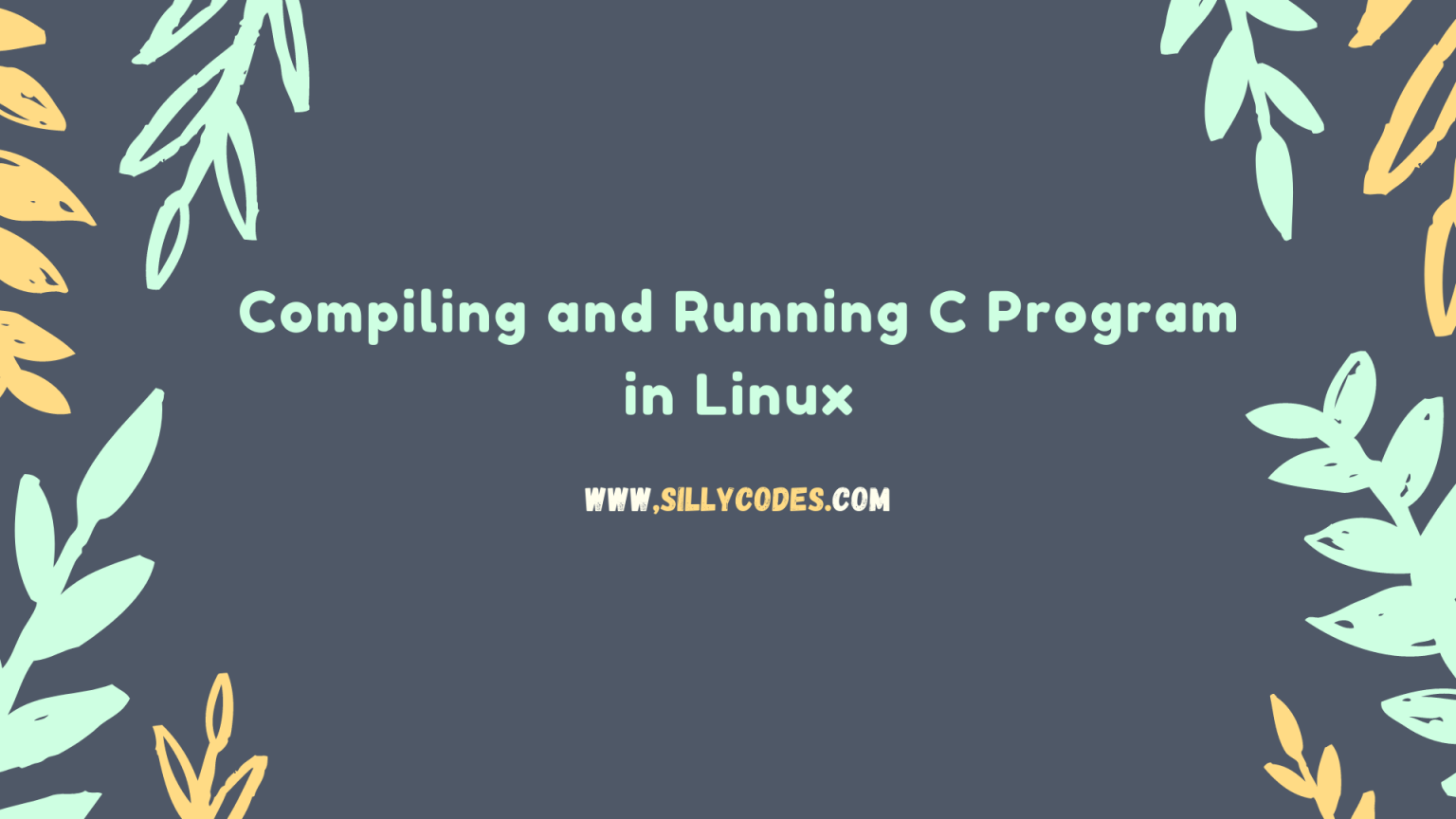 compile-and-run-c-program-in-linux-or-unix-compiling-c-program-using-gcc