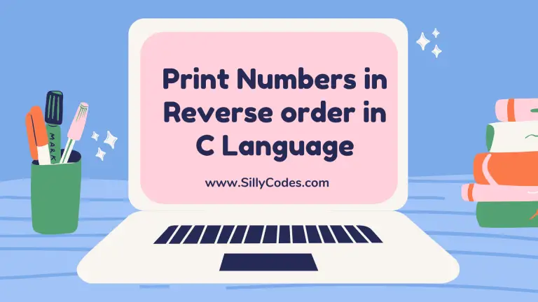 Print Numbers in Reverse order in C Language - SillyCodes