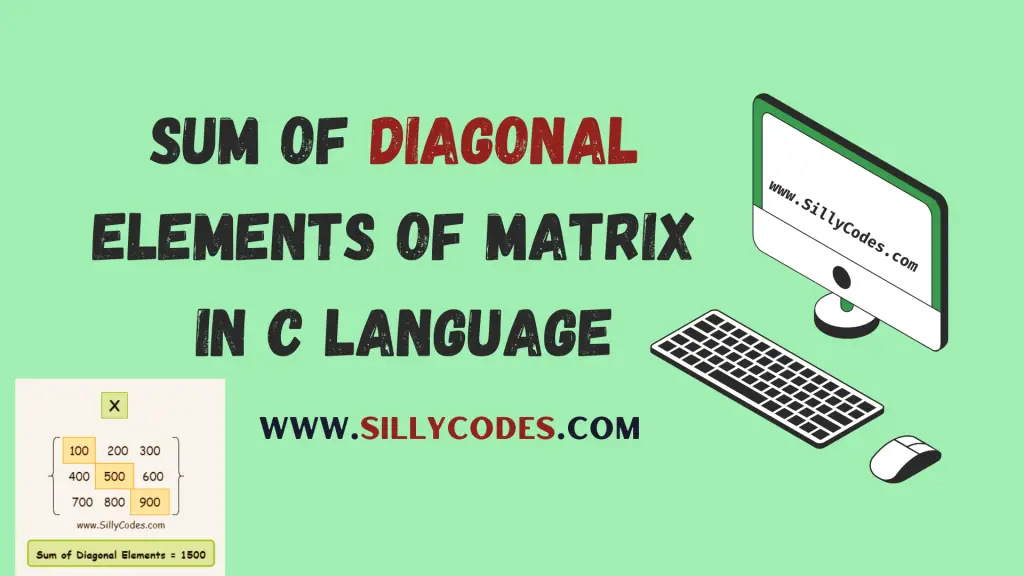 Sum of Diagonal Elements of Matrix in C Language - SillyCodes
