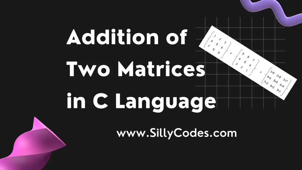 addition-of-two-matrices-in-c-language-sillycodes