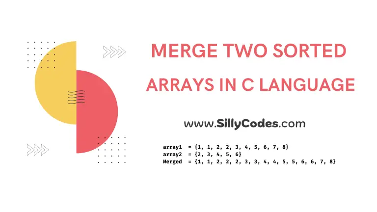 Merge Two Sorted Arrays in C Language - SillyCodes