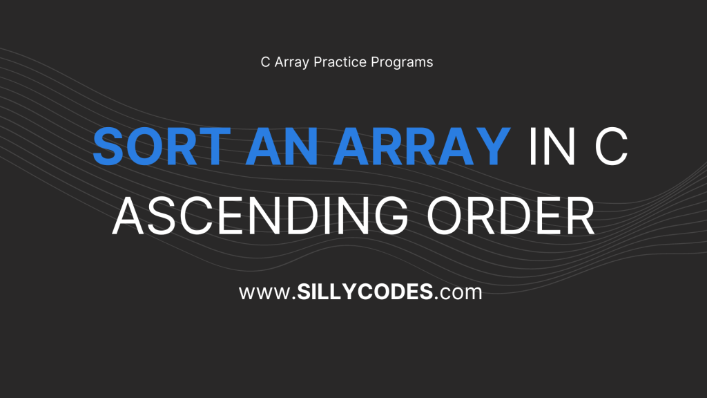 program-to-sort-array-elements-in-ascending-order-in-c-language