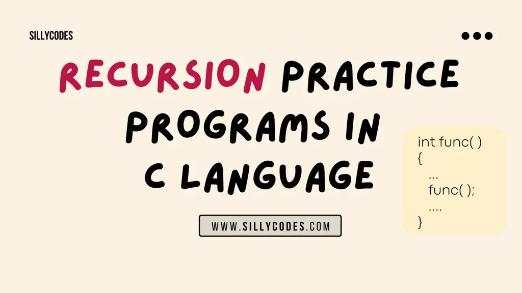 Recursion Practice Programs in C Langauge - SillyCodes