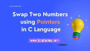 Swap Two Numbers using Pointers in C Language - SillyCodes